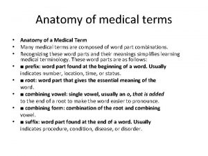 Anatomy of medical terms Anatomy of a Medical