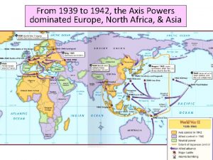 From 1939 to 1942 the Axis Powers dominated