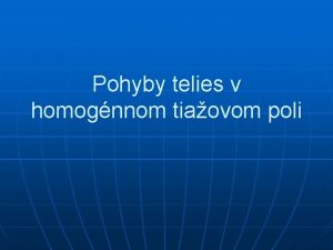 Pohyby telies v homognnom tiaovom poli Zvisl vrh