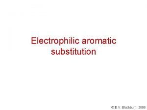 Electrophilic aromatic substitution E V Blackburn 2008 Substitution