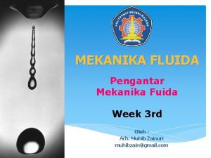 MEKANIKA FLUIDA Pengantar Mekanika Fuida Week 3 rd