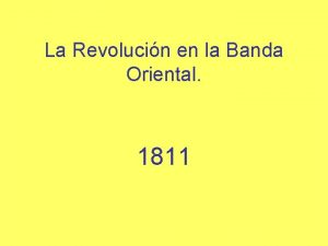 La Revolucin en la Banda Oriental 1811 La
