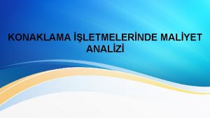 KONAKLAMA LETMELERNDE MALYET ANALZ Konaklama Tesislerinde Verilen Hizmetler