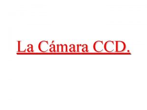 La Cmara CCD Luz Radiacin que puede detectar
