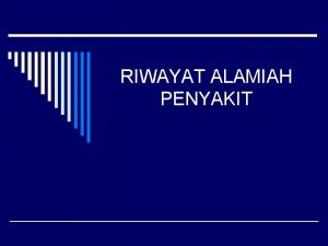 RIWAYAT ALAMIAH PENYAKIT RIWAYAT ALAMIAH PENYAKIT PRE PATOGENESA