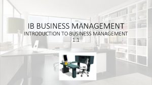 IB BUSINESS MANAGEMENT INTRODUCTION TO BUSINESS MANAGEMENT 1