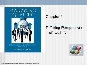 Chapter 1 Differing Perspectives on Quality Copyright 2013