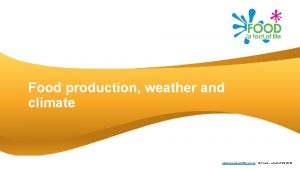 Food production weather and climate www foodafactoflife org