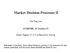 Markov Decision Processes II Tai Sing Lee 15