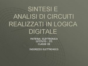 SINTESI E ANALISI DI CIRCUITI REALIZZATI IN LOGICA