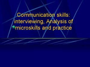 Communication skills interviewing Analysis of microskills and practice