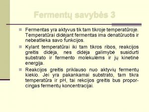 Ferment savybs 3 n Fermentas yra aktyvus tik