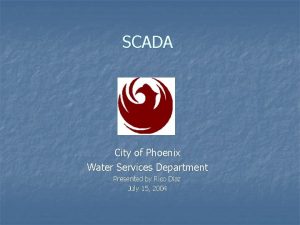 SCADA City of Phoenix Water Services Department Presented