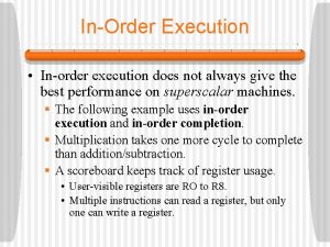 InOrder Execution Inorder execution does not always give