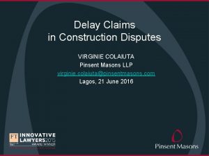 Delay Claims in Construction Disputes VIRGINIE COLAIUTA Pinsent