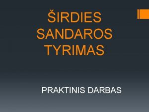 IRDIES SANDAROS TYRIMAS PRAKTINIS DARBAS DARBO TIKSLAS Itirti