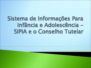 Sistema de Informaes Para Infncia e Adolescncia SIPIA