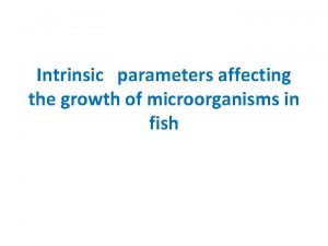 Intrinsic parameters affecting the growth of microorganisms in