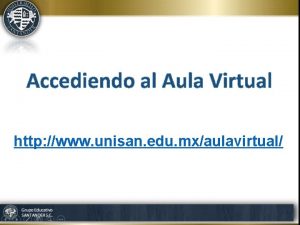 Accediendo al Aula Virtual http www unisan edu