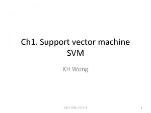 Ch 1 Support vector machine SVM KH Wong