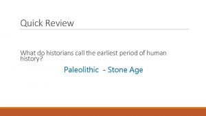What do historians call the early period of human history
