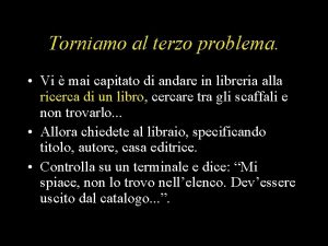 Torniamo al terzo problema Vi mai capitato di