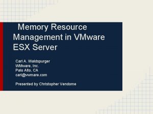 Memory Resource Management in VMware ESX Server Carl