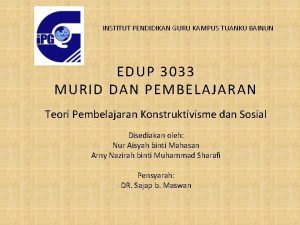 INSTITUT PENDIDIKAN GURU KAMPUS TUANKU BAINUN EDUP 3033