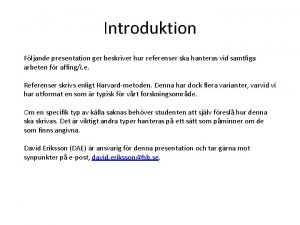 Introduktion Fljande presentation ger beskriver hur referenser ska