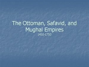 The Ottoman Safavid and Mughal Empires 1450 1750
