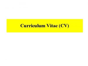 Curriculum Vitae CV Curriculum vitae CV it includes