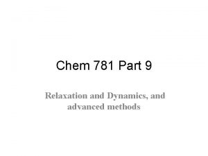 Chem 781 Part 9 Relaxation and Dynamics and