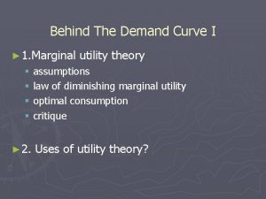Behind The Demand Curve I 1 Marginal utility