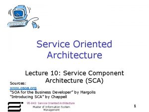 Service Oriented Architecture Lecture 10 Service Component Architecture
