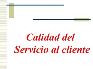 Calidad del Servicio al cliente Objetivo Identificar las