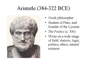 Aristotle 384 322 BCE Greek philosopher Student of