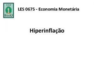 LES 0675 Economia Monetria Hiperinflao O que Hiperinflao
