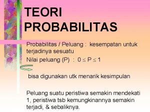 TEORI PROBABILITAS Probabilitas Peluang kesempatan untuk terjadinya sesuatu