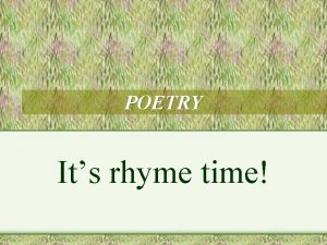 POETRY Its rhyme time POETRY VOCABULARY End rhyme