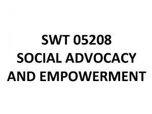 SWT 05208 SOCIAL ADVOCACY AND EMPOWERMENT Topic 1