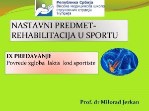 NASTAVNI PREDMETREHABILITACIJA U SPORTU IX PREDAVANJE Povrede zgloba