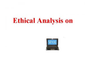 Ethical Analysis on Spam ENGINEERING ETHICS Professional Ethics