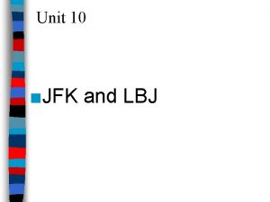 Unit 10 JFK and LBJ America by 1960