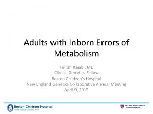 Adults with Inborn Errors of Metabolism Farrah Rajabi