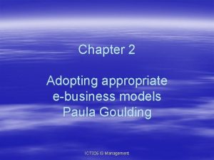 Chapter 2 Adopting appropriate ebusiness models Paula Goulding