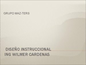 GRUPO MAZTERS DISEO INSTRUCCIONAL ING WILMER CARDENAS ANTECEDENTES