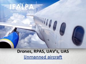 Drones RPAS UAVs UAS Unmanned aircraft What is