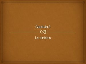 Captulo 5 La sintaxis Definicin de sintaxis La