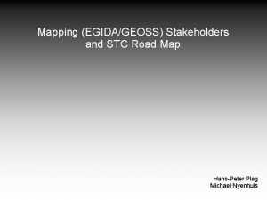 Mapping EGIDAGEOSS Stakeholders and STC Road Map HansPeter