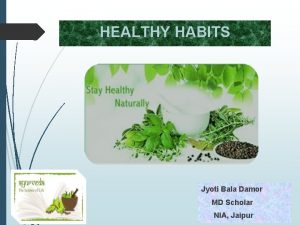 HEALTHY HABITS Jyoti Bala Damor MD Scholar NIA